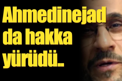 Ahmedinejad da hakka yürüdü..